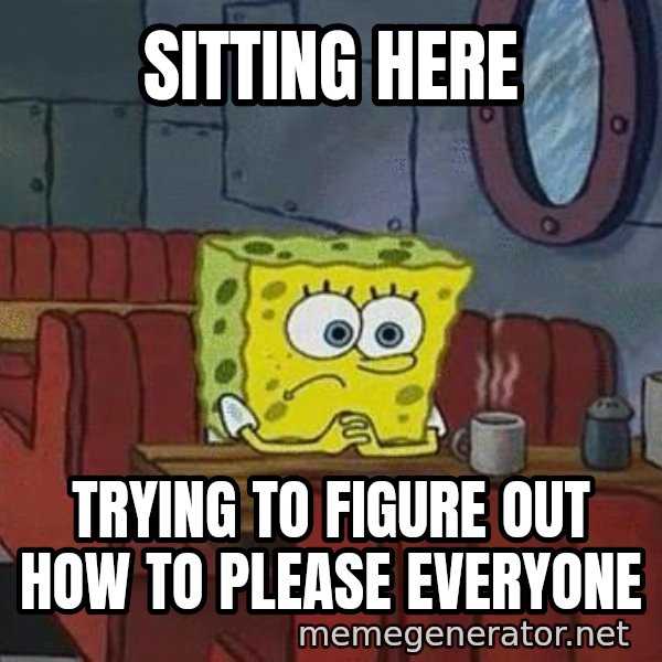 Coffee shop spongebob meme: sitting here / trying to figure out how to please everyone