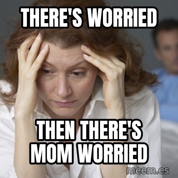 Single Mom meme: There's Worried / Then there's Mom Worried