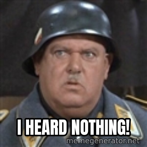 Sergeant Schultz meme: i heard nothing!