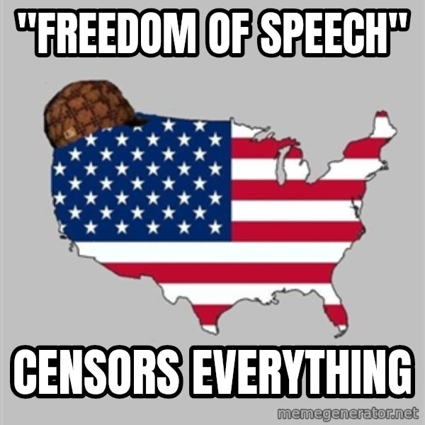 Scumbag America2 meme: "Freedom of speech" / Censors everything