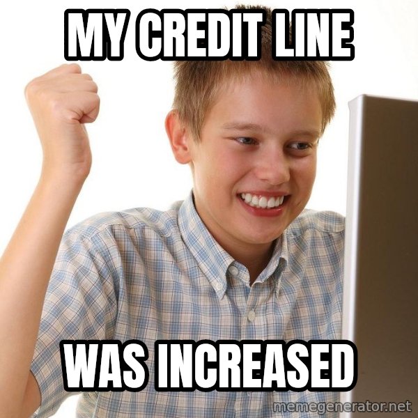 First Day on the internet kid meme: My credit line / was increased