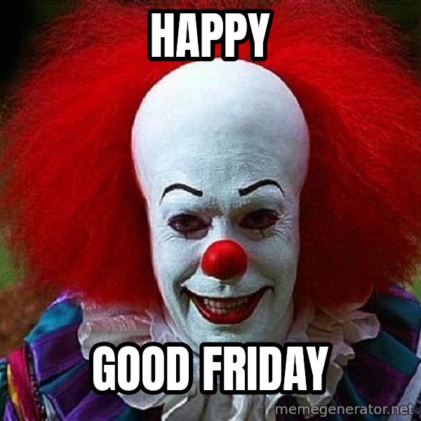 Pennywise the Clown meme: Happy / Good Friday