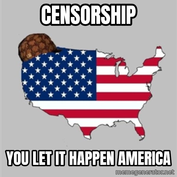 Scumbag America2 meme: Censorship / you let it happen america