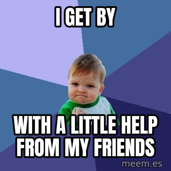 Success Kid meme: I get by / with a little help from my friends