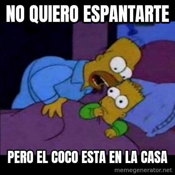 homero bart meme: No quiero espantarte / Pero el coco esta en la casa