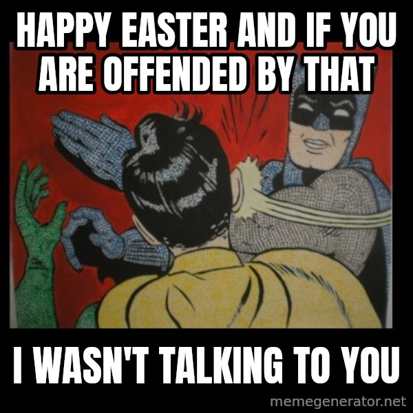 batman slap robin meme: happy easter and if you are offended by that / i wasn't talking to you
