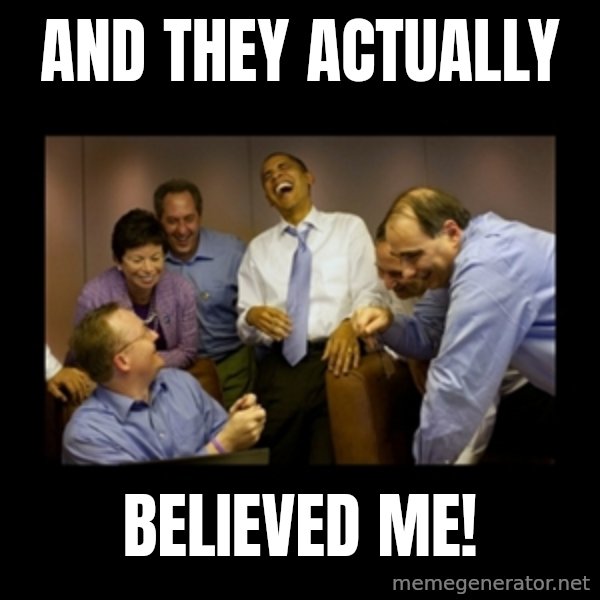 obama laughing  meme: and they actually / believed me!