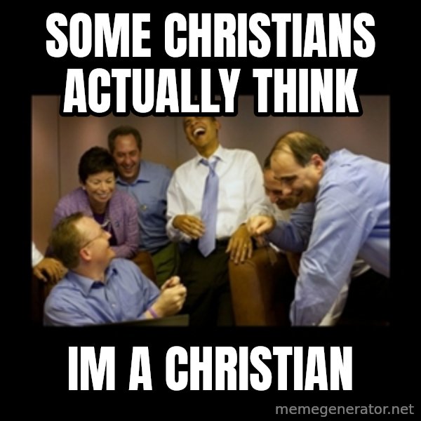 obama laughing  meme: Some christians actually think / Im a christian