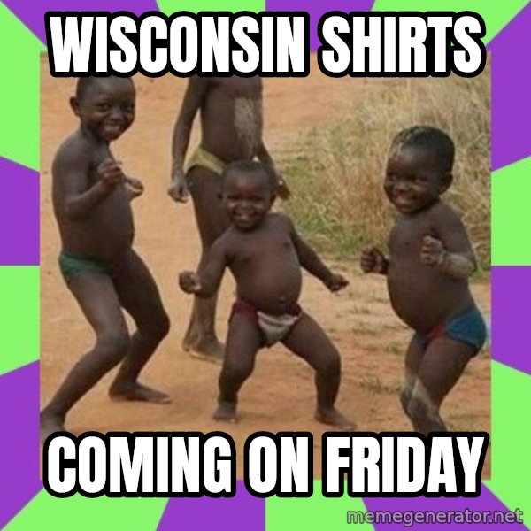 african children dancing meme: Wisconsin shirts / Coming on Friday