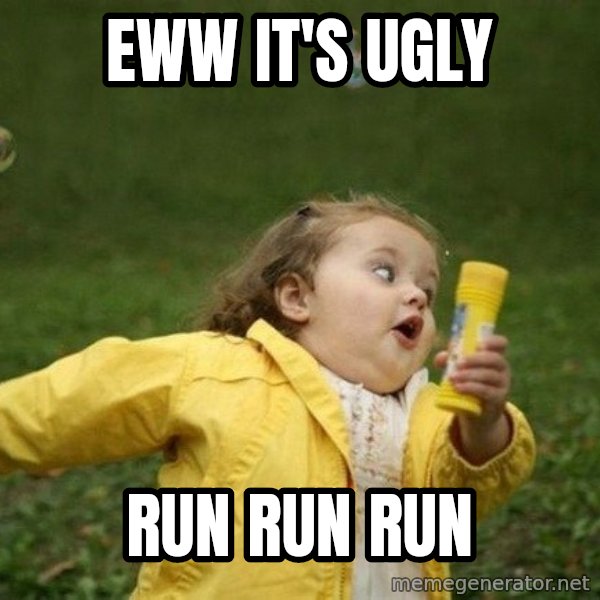 Little girl running away meme: Eww it's Ugly / run run run