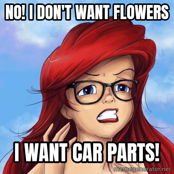 Hipster Ariel meme: NO! I DON'T WANT FLOWERS / I WANT CAR PARTS!