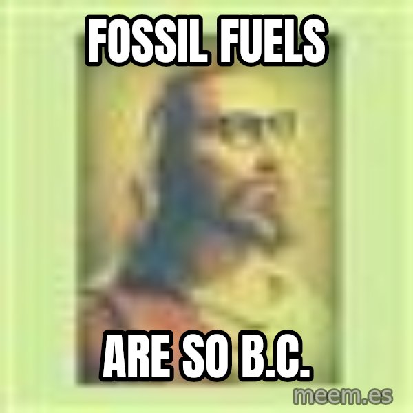 Hipster Jesus meme: FOSSIL FUELS / ARE SO B.C.