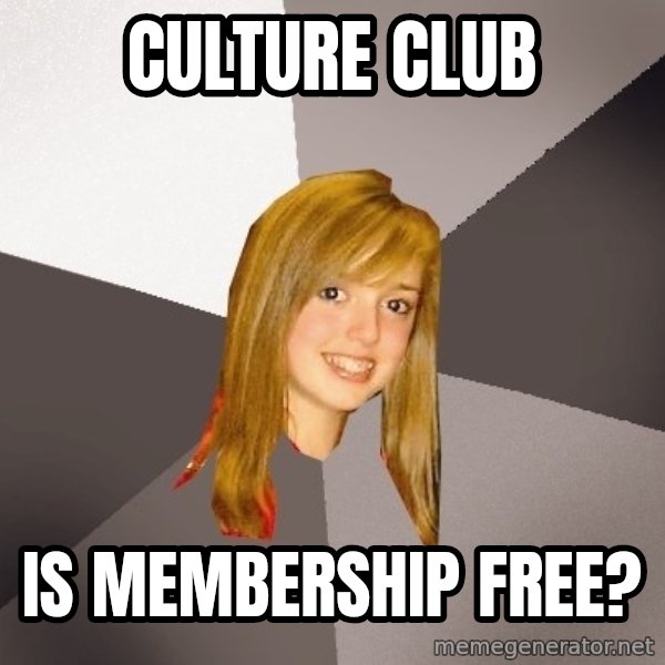Musically Oblivious 8th Grader meme: culture club / is membership free?