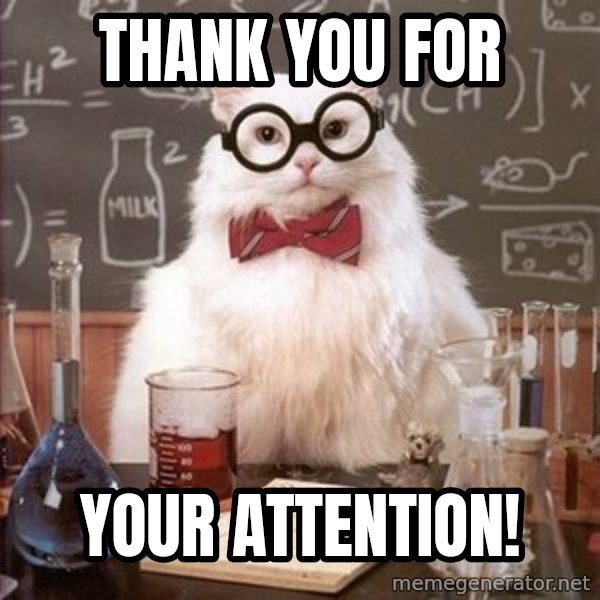 Chemistry Cat meme: Thank you for / your Attention!