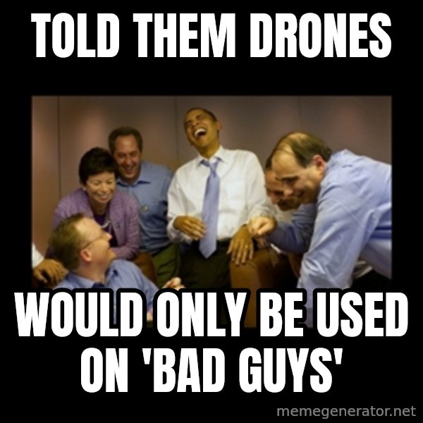obama laughing  meme: told them drones / would only be used on 'bad guys'