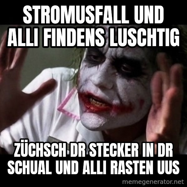 joker mind loss meme: stromusfall und alli findens luschtig / züchsch dr stecker in dr schual und alli rasten uus