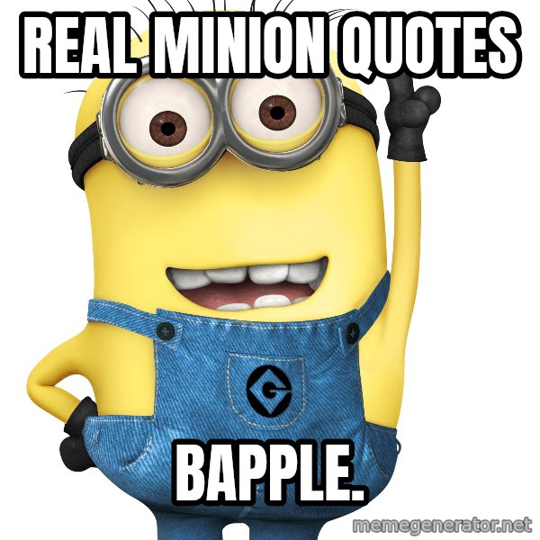 Despicable Me Minion meme: Real Minion Quotes / Bapple.
