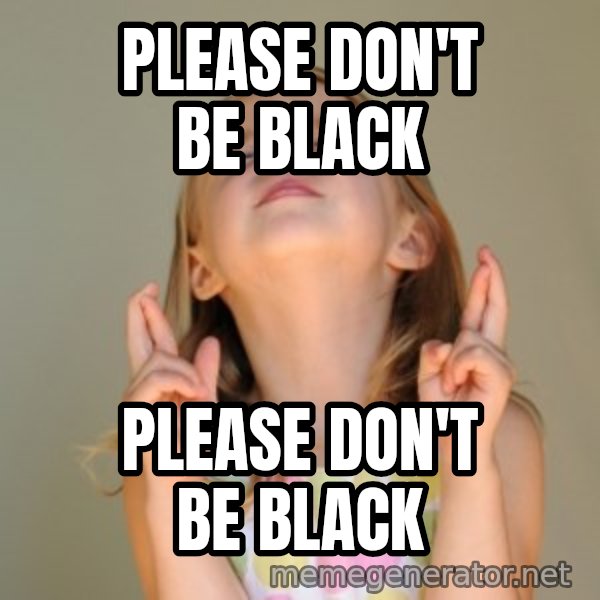 Fingers Crossed meme: Please don't be black / Please don't be black
