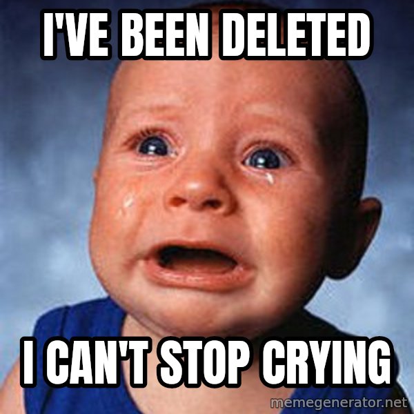 Crying Baby meme: I've been deleted / I can't stop crying