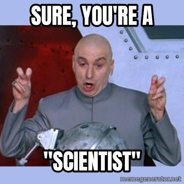 Dr Evil meme meme: SURE, you're a / "scientist"