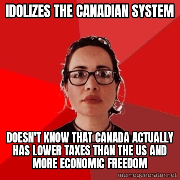 Liberal Douche Garofalo meme: Idolizes the Canadian system / Doesn't know that Canada actually has lower taxes than the US and more economic freedom