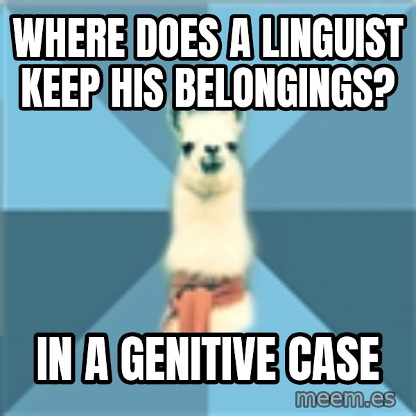 Linguistics Llama meme: Where does a linguist keep his belongings? / In a genitive case