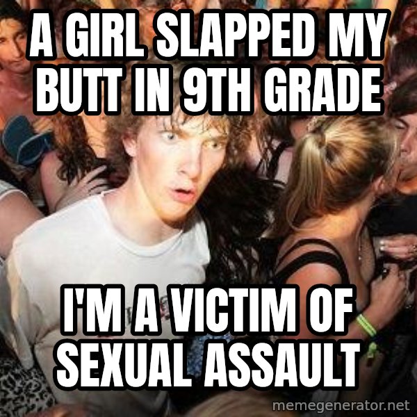 Sudden Realization Ralph meme: a girl slapped my butt in 9th grade / i'm a victim of sexual assault