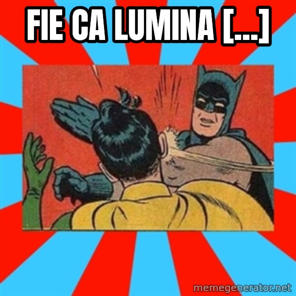 Batman Bitchslap meme: Fie ca lumina [...]