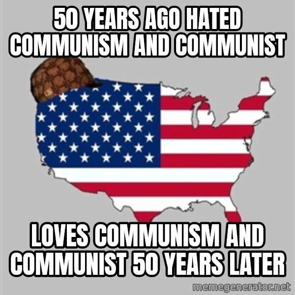 Scumbag America2 meme: 50 years ago hated communism and communist / loves communism and communist 50 years later