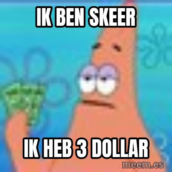 Patrick Star Three Dollars meme: ik ben skeer / ik heb 3 dollar