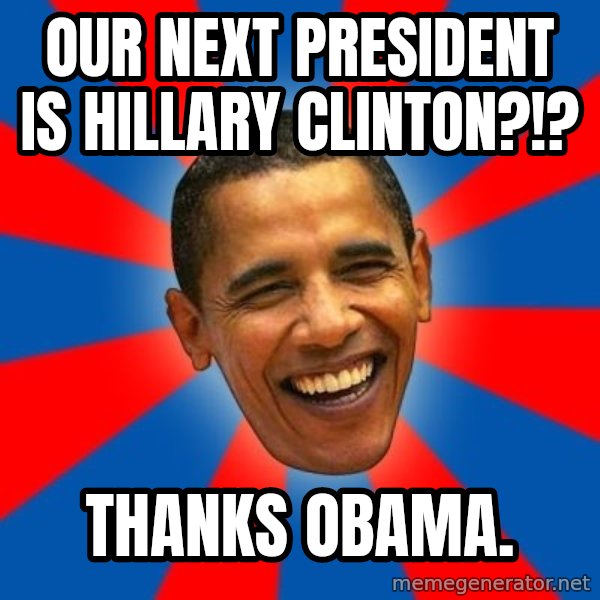 Obama meme: Our next president is Hillary Clinton?!? / Thanks Obama.