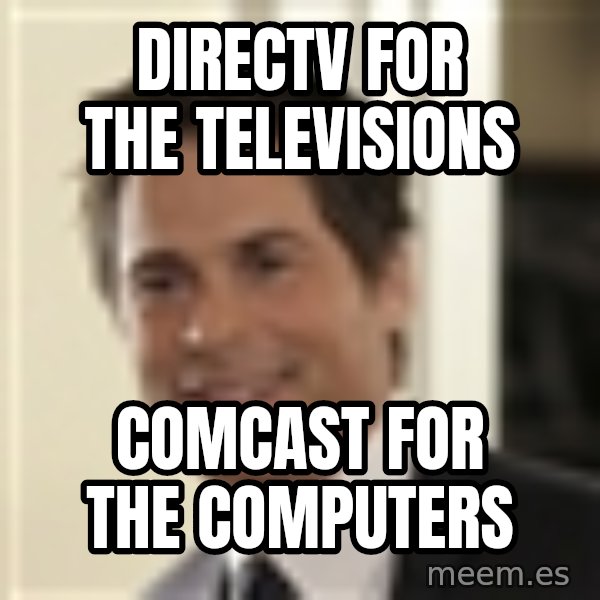 Chris Traeger meme: directv for the televisions / comcast for the computers