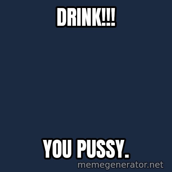 Grumpy Irish Cat meme: DRINK!!! / you Pussy.