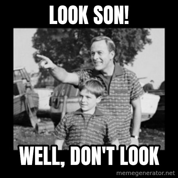 look son a faggot meme: look son! / well, don't look