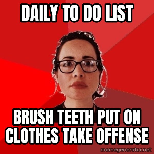 Liberal Douche Garofalo meme: daily to do list / brush teeth put on clothes Take offense