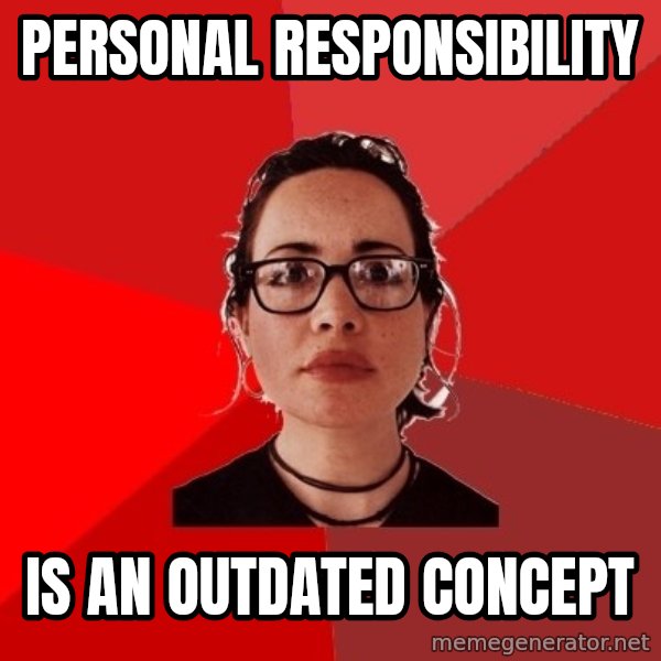 Liberal Douche Garofalo meme: personal responsibility / is an outdated concept