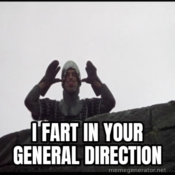 Monty Python French Knight Taunt meme: I fart in your general direction