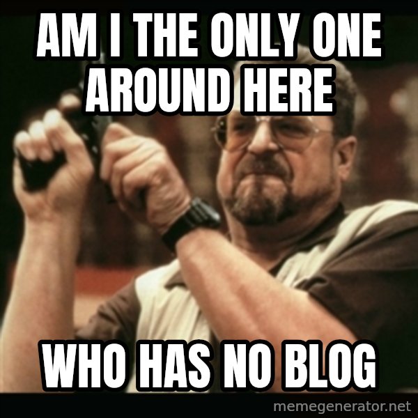 am i the only one around here meme: am i the only one around here / who has no blog