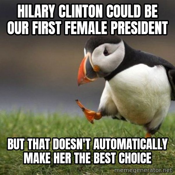 Unpopular Opinion Puffin meme: Hilary Clinton could be our first female president / but that doesn't automatically make her the best choice