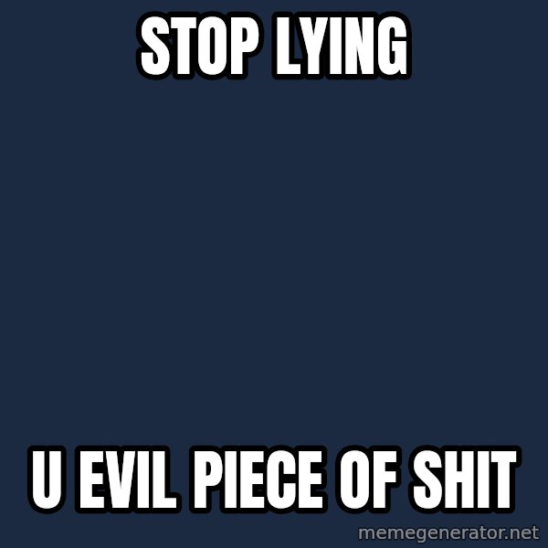 Obama meme: stop lying / u evil piece of shit