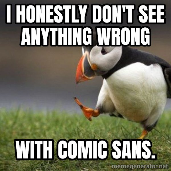 Unpopular Opinion Puffin meme: I honestly don't see anything wrong / with comic sans.