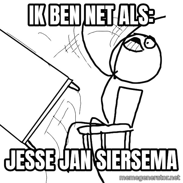 Desk Flip Rage Guy meme: ik ben net als: / jesse jan siersema