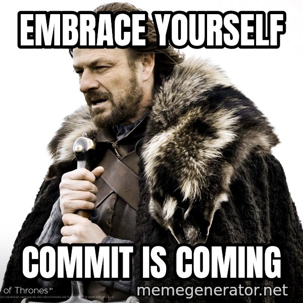 Winter Is Coming Fast meme: EMBRACE YOURSELF / COMMIT IS COMING