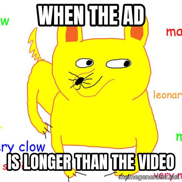 Grumpy Cat  meme: When the ad / Is longer than the video