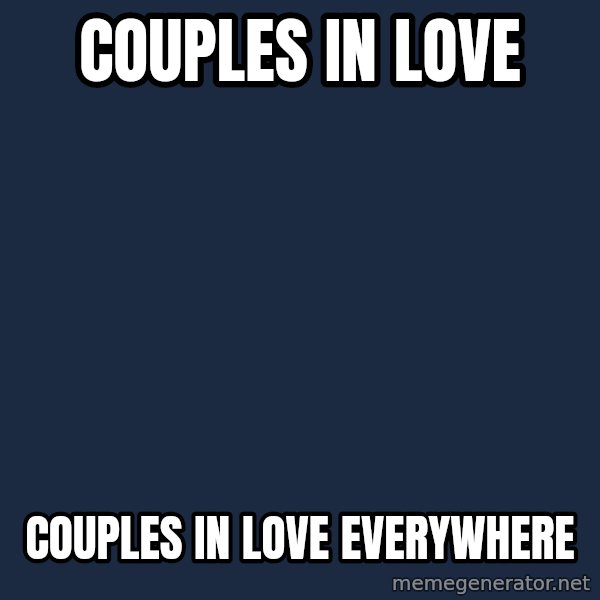 X, X Everywhere  meme: Couples in love / Couples in love everywhere