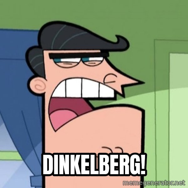Dinkleberg meme: DINKELBERG!