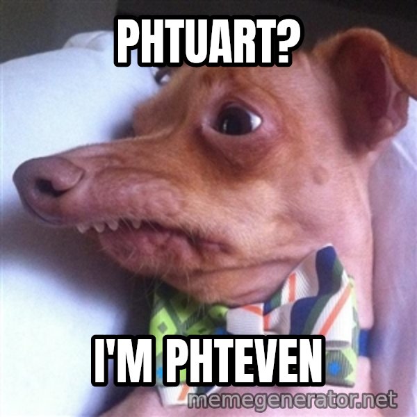 Tuna, the "Phteven" dog meme: Phtuart? / I'm Phteven