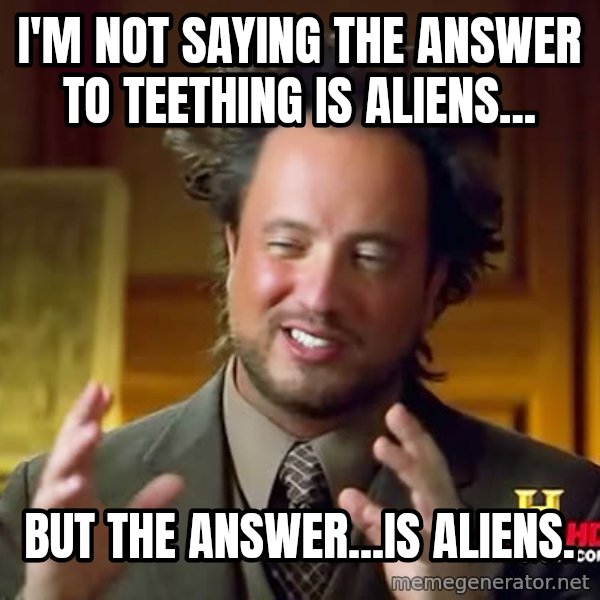 Giorgio A Tsoukalos Hair meme: I'm not saying the answer to teething is aliens... / But the answer...is aliens.