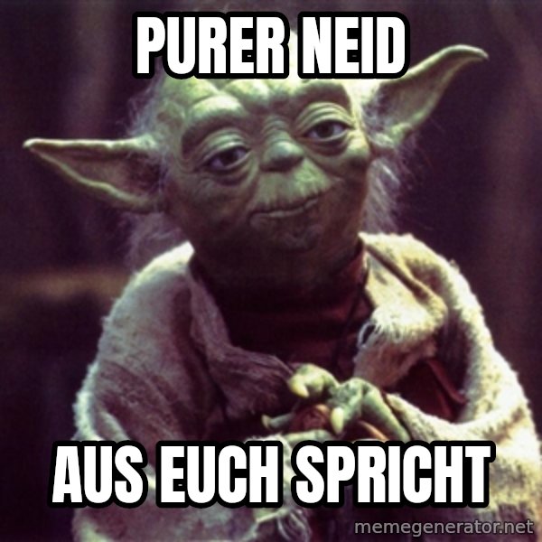 Yoda meme: Purer Neid / aus euch spricht