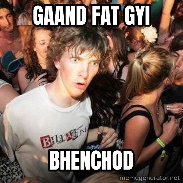 Sudden Realization Ralph meme: gaand fat gyi / bhenchod